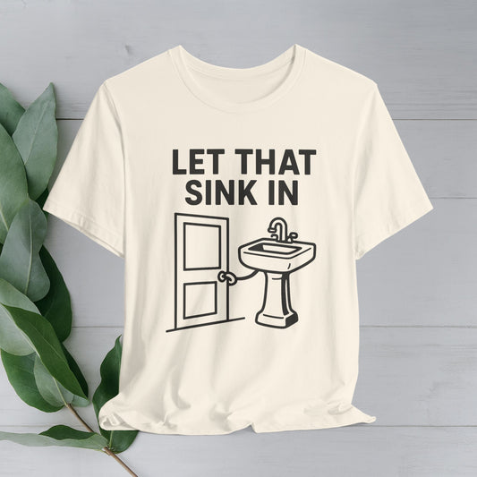 Let That Sink In T‑Shirt