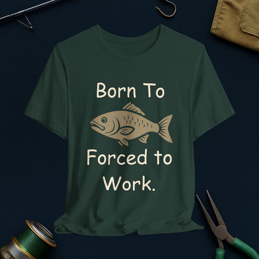 Fishing Enthusiast Tee - 'Born to Fish, Forced to Work' Shirt