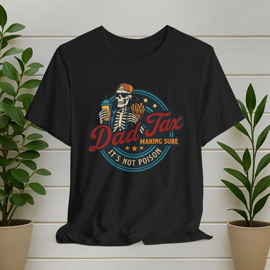 Dad Tax T-Shirt – 'Dad Tax: Making Sure It's Not Poison'