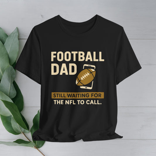 Football Dad Tee - Still Waiting for the NFL to Call