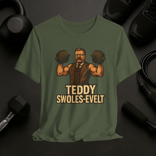 T-Shirt — Teddy Swolesevelt Funny Fitness Tee