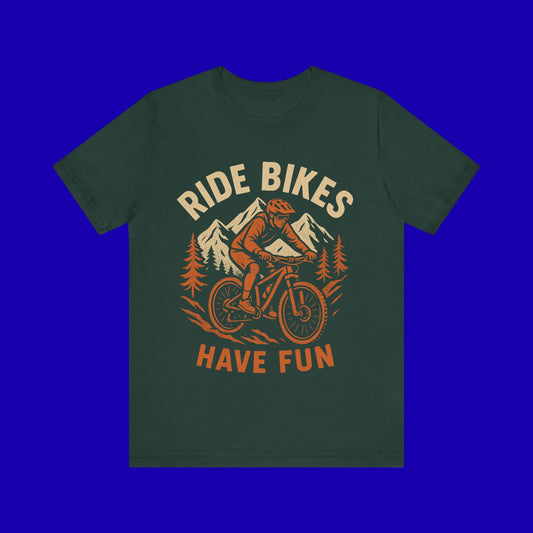 Ride Bikes Have Fun T-Shirt — Mountain Biking Tee for Outdoor Enthusiasts