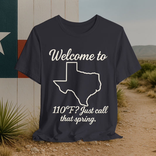 Texas T‑Shirt – “Welcome to 110F? Just Call That Spring.” Graphic Tee