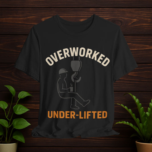 Overworked Under-Lifted Tee — Crane Operator / Construction Humor T-Shirt