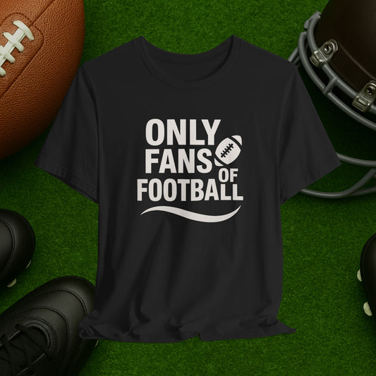 Football Fans Parody T-Shirt — "Only Fans of Football"