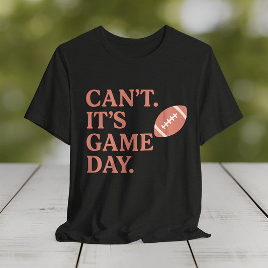 Can't It's Game Day Tee