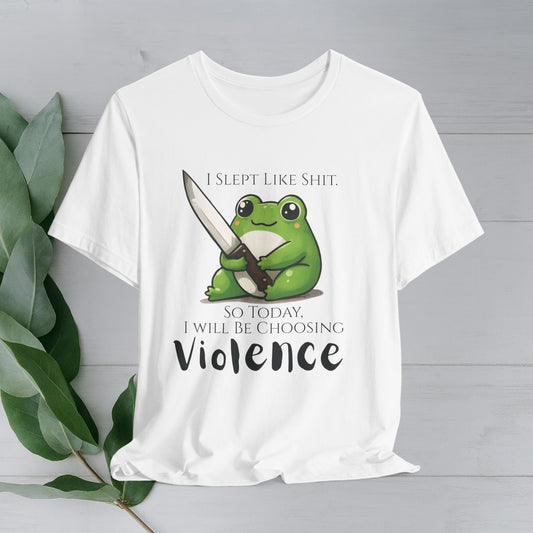 "I Slept Like Shit So Today I Will Be Choosing Violence" Graphic Tee