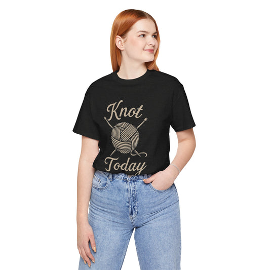 Knot Today T-Shirt — Funny Knitting Yarn & Needles Tee for Crafters