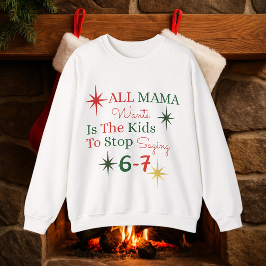 Crewneck Sweatshirt — "All Mama Wants Is The Kids To Stop Saying 6-7" Christmas Mom Sweatshirt