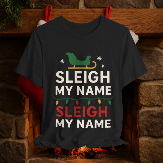 Sleigh My Name Christmas Tee