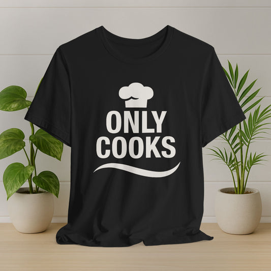 "Only Cooks" T-Shirt