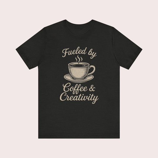 Fueled by Coffee & Creativity T-Shirt