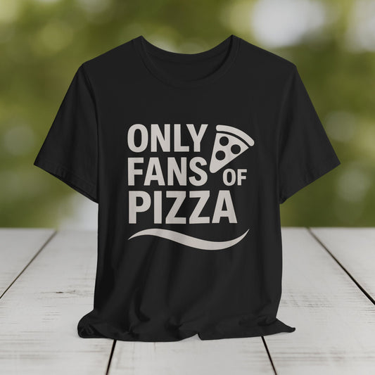 Only Fans of Pizza T-Shirt