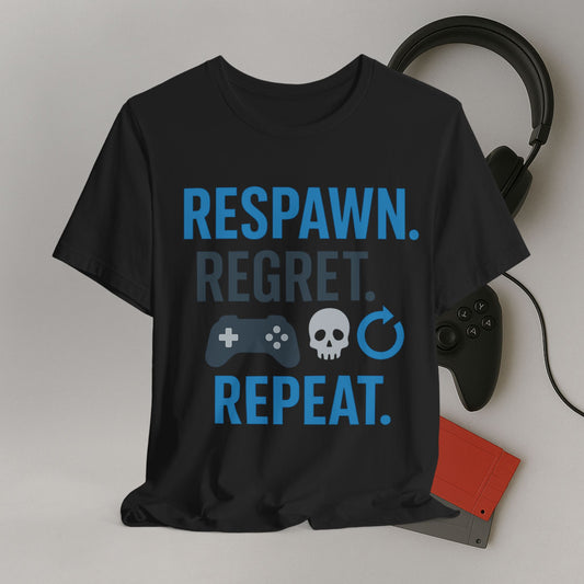 Gaming Humor Tee - Respawn. Regret. Repeat.