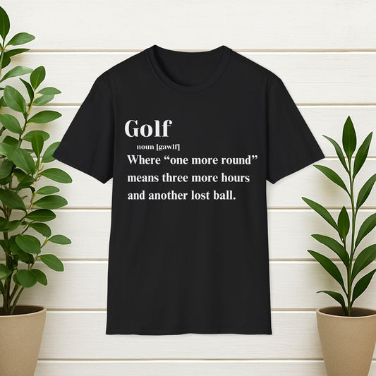 Golf Definition T-Shirt — "Where 'one more round' means three more hours and another lost ball"