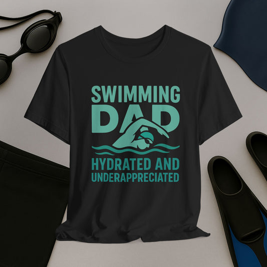 Swimming Dad T-Shirt - "Hydrated and Underappreciated"