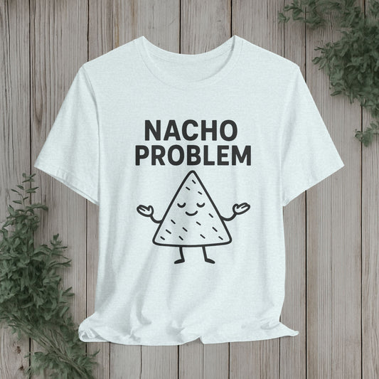 Nacho Problem T-Shirt