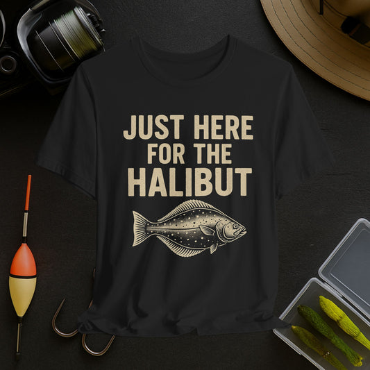 Just Here for the Halibut T-Shirt - Fishing Tee