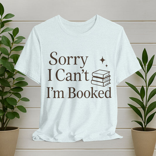 Sorry I Can't I'm Booked Tee