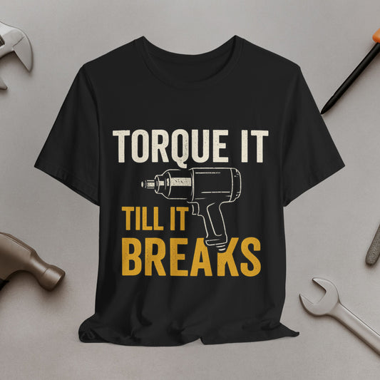 Torque It Till It Breaks Tee