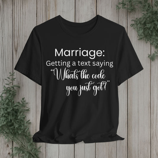 Marriage Text Joke T‑Shirt - "What’s the Code You Just Got?"