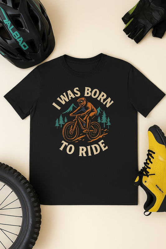 I Was Born to Ride T‑Shirt — Mountain Biking T-Shirt