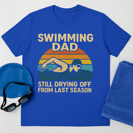 Swimming Dad T-Shirt — "Still Drying Off From Last Season" Retro Swim Tee