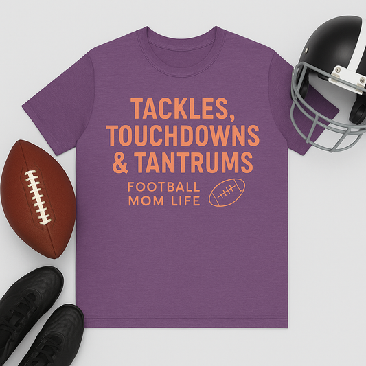 Tackles, Touchdowns & Tantrums Football Mom Tee