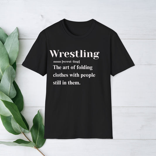 Wrestling Definition T-Shirt — "The art of folding clothes with people still in them."