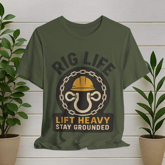 Rig Life T-Shirt – "Lift Heavy Stay Grounded" Construction & Strength Tee