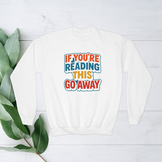 Youth Crewneck Sweatshirt - "If You're Reading This Go Away"