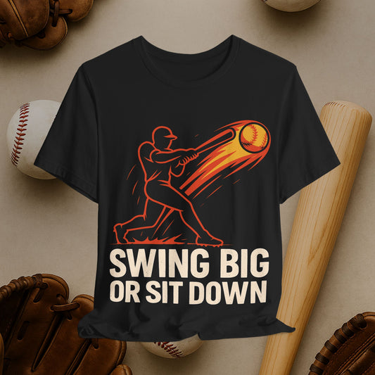Baseball Tee — "Swing Big or Sit Down" Graphic Shirt