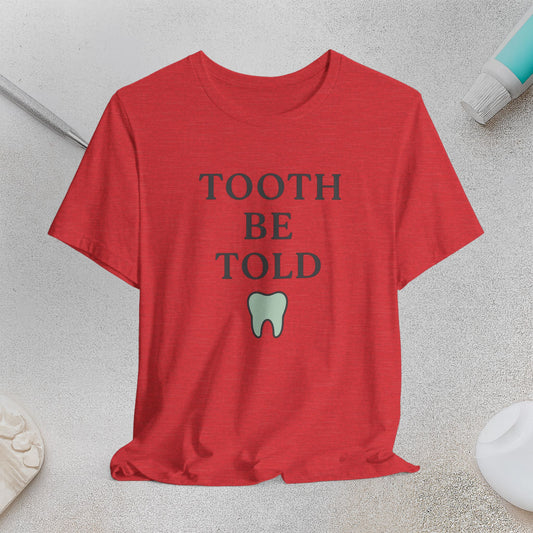 Tooth Humor Tee - "Tooth Be Told"