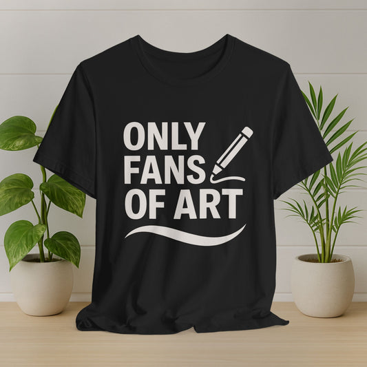 Only Fans of Art T-Shirt