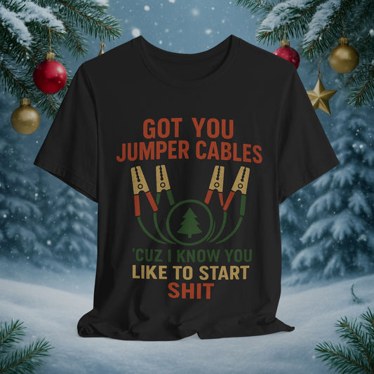 Funny Holiday Tee — "Got You Jumper Cables 'Cuz I Know You Like to Start Shit" T-Shirt