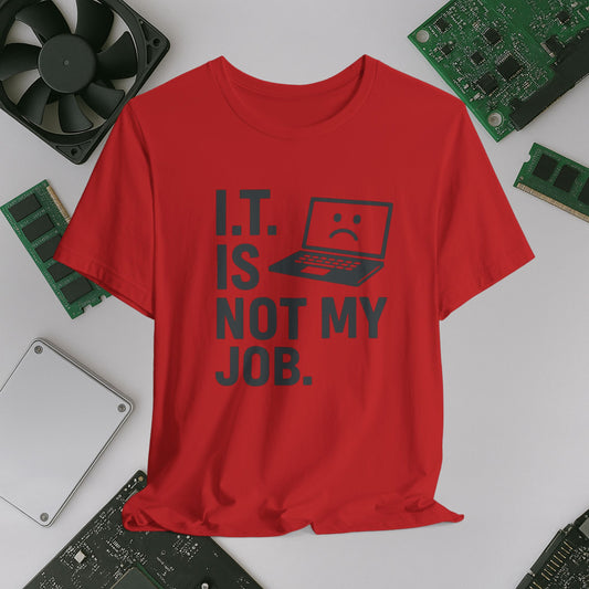 Funny IT Job Tee - I.T. Is Not My Job