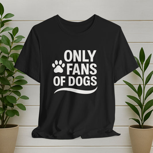 Dog Lover Parody Tee — "Only Fans of Dogs"