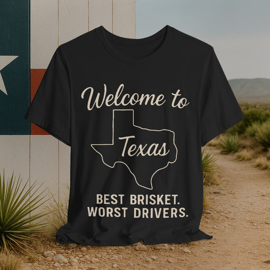 Texas Welcome T-Shirt — "Welcome to Texas: Best Brisket. Worst Drivers."