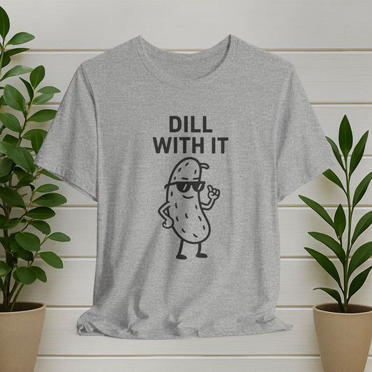Dill With It T-Shirt