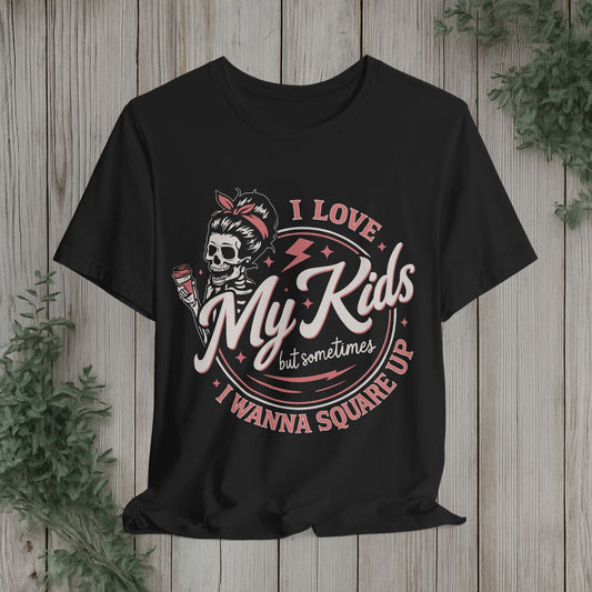 I Love My Kids But Sometimes I Wanna Square Up T-Shirt