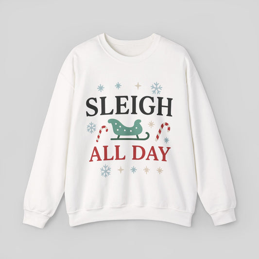 Sleigh All Day Christmas Sweatshirt — Festive Holiday Crewneck