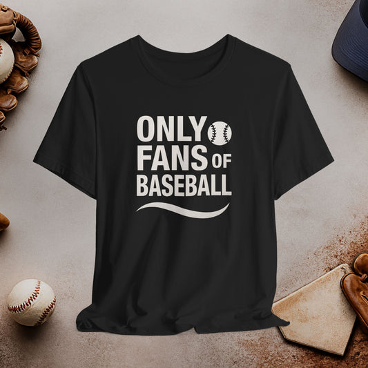 Only Fans of Baseball T-shirt
