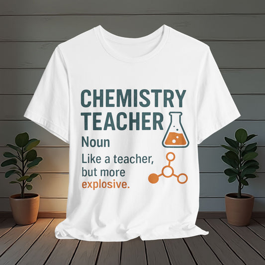 Chemistry Teacher T-Shirt - Explosive Teaching Style Tee
