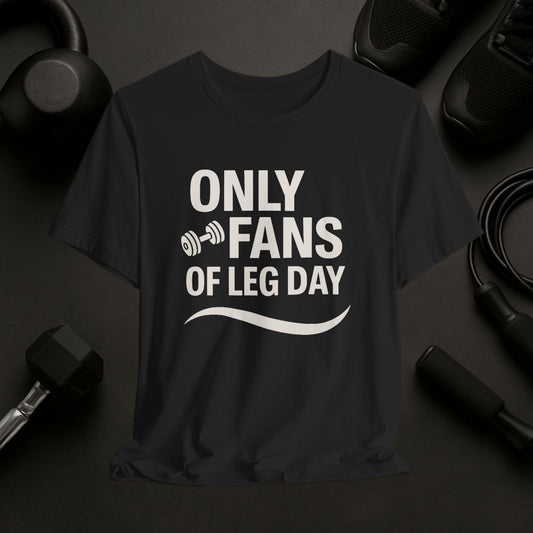Only Fans of Leg Day Tee