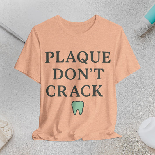 Dental Humor T-Shirt - "Plaque Don't Crack"