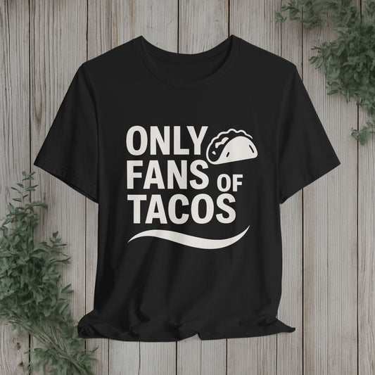 Only Fans of Tacos T-Shirt