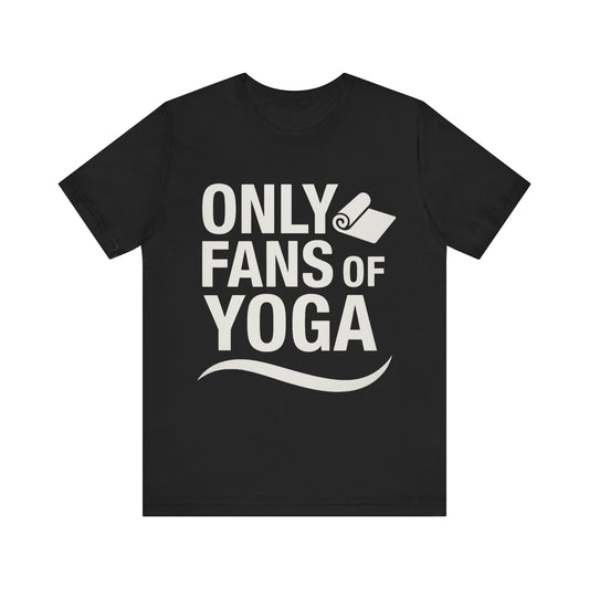 Only Fans of Yoga Tee
