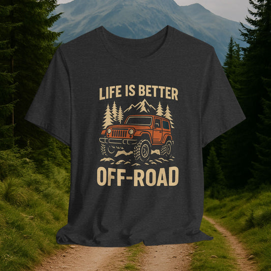 “Life Is Better Off-Road” Adventure Jeep T-Shirt