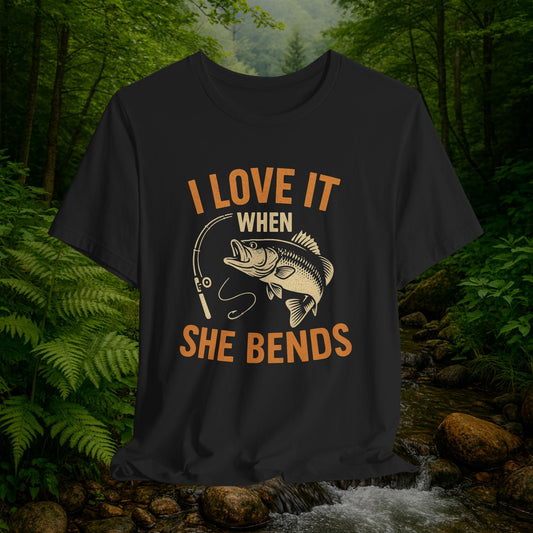 Fishing Humor Tee - "I Love It When She Bends" Short Sleeve Shirt