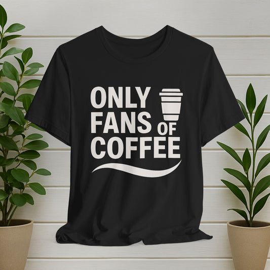 Only Fans of Coffee Graphic T-Shirt